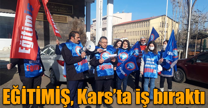 EĞİTİMİŞ, Kars’ta iş bıraktı