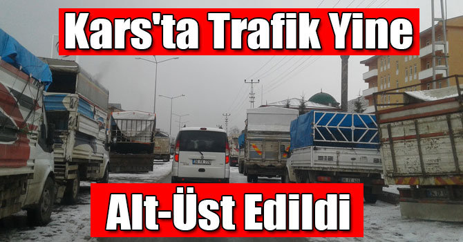 Kars'ta Trafik Yine Alt-Üst Edildi