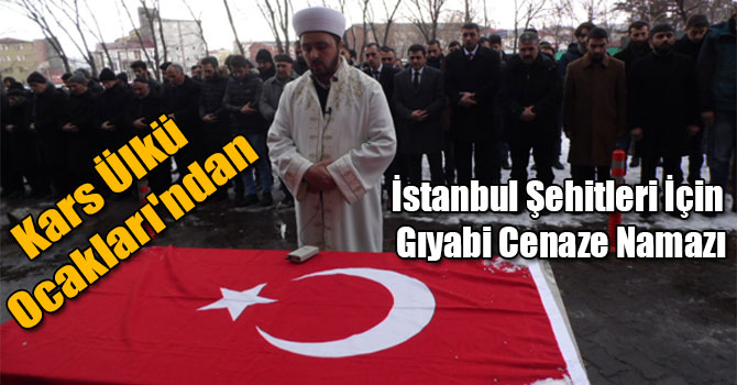 Kars Ülkü Ocakları'ndan İstanbul Şehitleri İçin Gıyabi Cenaze Namazı
