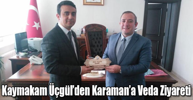 Kaymakam Üçgül’den Karaman’a Veda Ziyareti