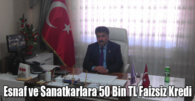 Esnaf ve Sanatkarlara 50 Bin TL Faizsiz Kredi