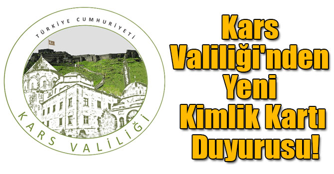 Kars Valiliği'nden Yeni Kimlik Kartı Duyurusu!
