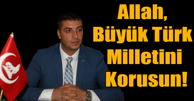 Allah, Büyük Türk Milletini Korusun!