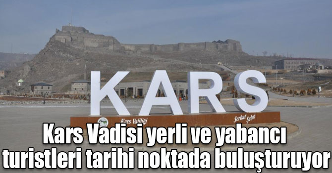 Kars Vadisi yerli ve yabancı turistleri tarihi noktada buluşturuyor