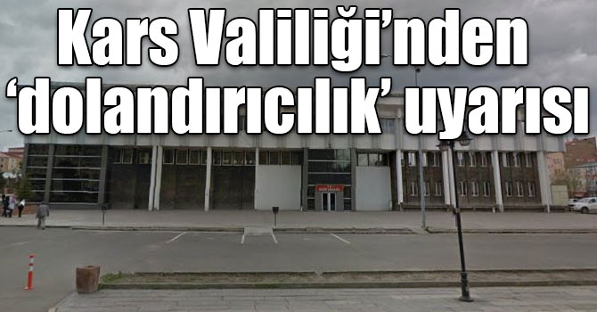 Kars Valiliği’nden ‘dolandırıcılık’ uyarısı