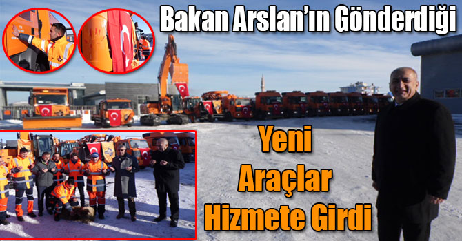 Bakan Arslan’ın Gönderdiği Yeni Araçlar Hizmete Girdi!