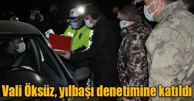 Vali Öksüz, yılbaşı denetimine katıldı