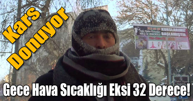 Kars Donuyor, Gece Hava Sıcaklığı Eksi 32 Derece!