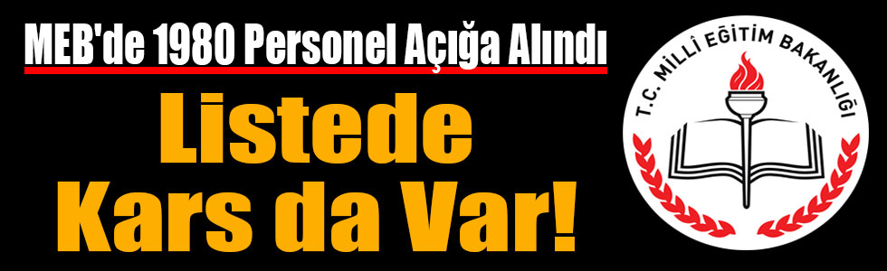 MEB'de 1980 Personel Açığa Alındı, Listede Kars da Var!
