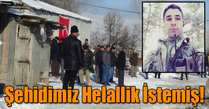 Şehidimiz Helallik İstemiş!
