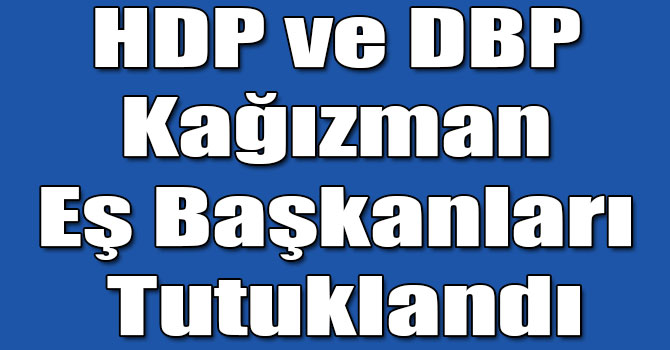HDP ve DBP Kağızman Eş Başkanları Tutuklandı