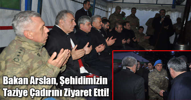 UDH Bakanı Arslan, Şehidimizin Taziye Çadırını Ziyaret Etti!