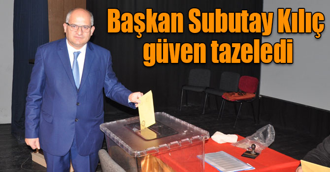 Başkan Subutay Kılıç güven tazeledi