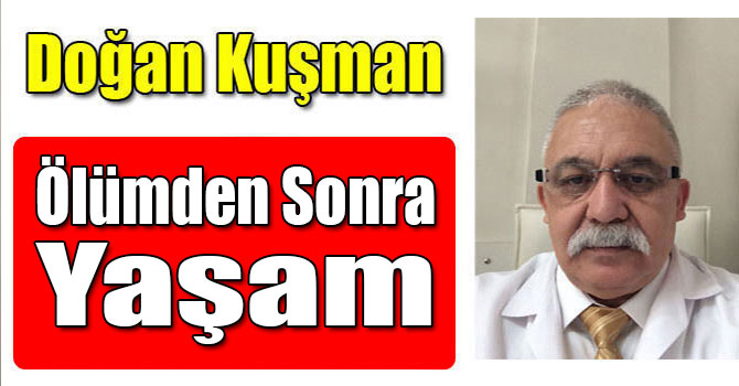 Doğan Kuşman: Ölümden Sonra Yaşam