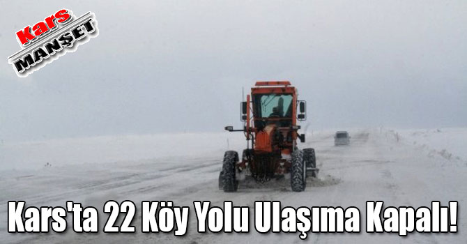 Kars'ta 22 Köy Yolu Ulaşıma Kapalı!