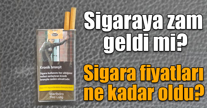 Sigaraya zam geldi mi? Sigara fiyatları ne kadar oldu?