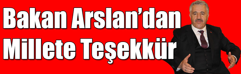 Bakan Arslan’dan Millete Teşekkür