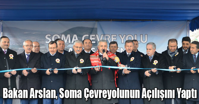 Bakan Arslan, Soma Çevreyolunun Açılışını Yaptı