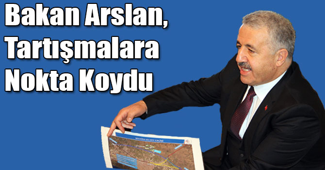 Bakan Arslan, YHT Güzergahı Tartışmalarına Nokta Koydu