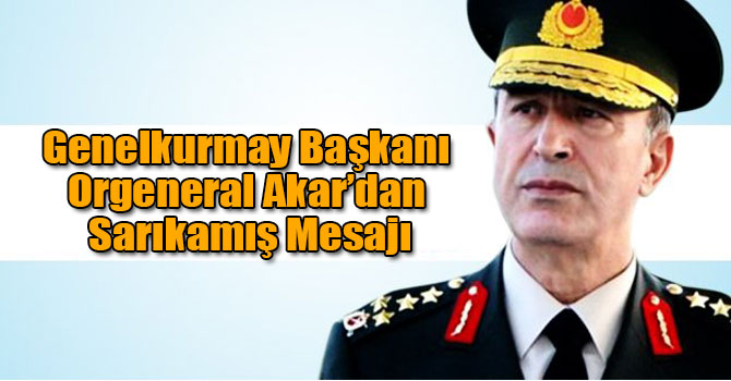 Genelkurmay Başkanı Orgeneral Akar’dan Sarıkamış Mesajı