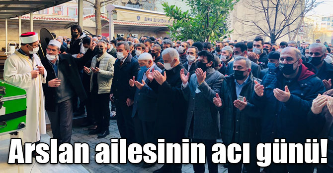 Arslan ailesinin acı günü!