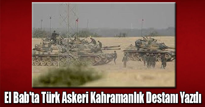 El Bab'ta Türk Askeri Kahramanlık Destanı Yazdı
