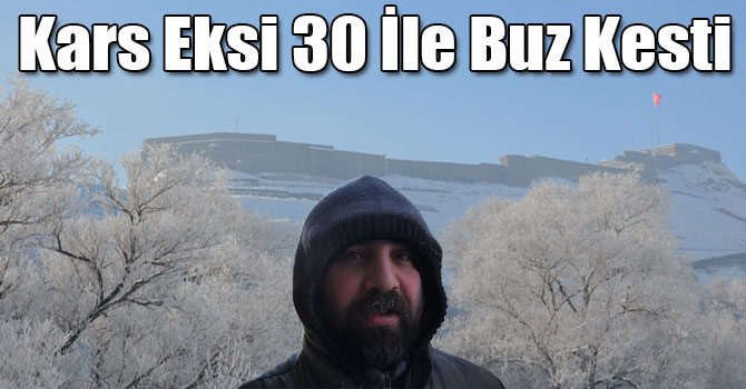 Kars Eksi 30 İle Buz Kesti