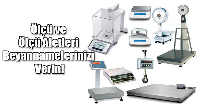 Ölçü ve Ölçü Aletleri Beyannamelerinizi Verin!