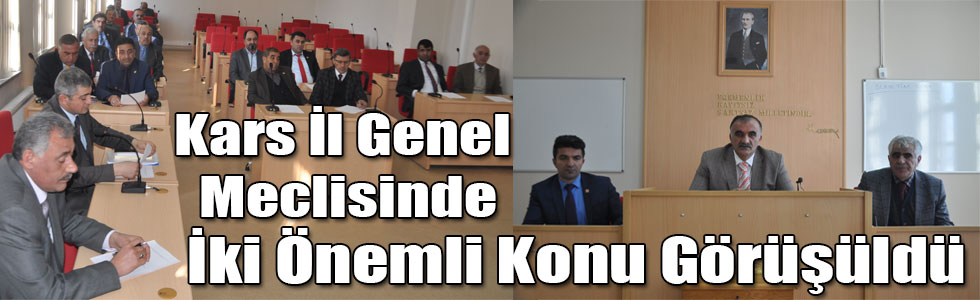 Kars İl Genel Meclisinde İki Önemli Konu Görüşüldü
