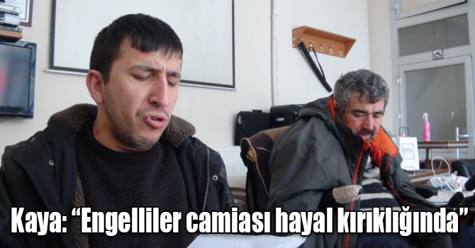 Kaya: “Engelliler camiası hayal kırıklığında”