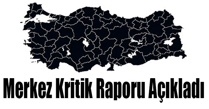 Merkez Kritik Raporu Açıkladı