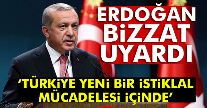 Erdoğan'dan Vatandaşlara Uyarı! Türkiye İstiklal Mücadelesi İçindedir