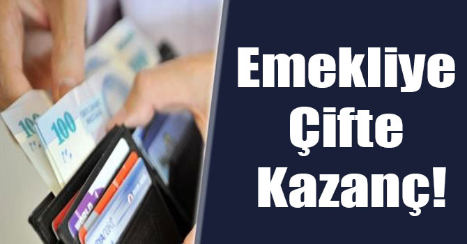 Emekliye Çifte Kazanç!