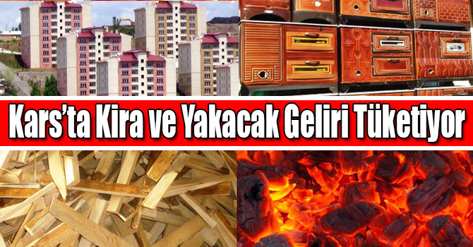 Kars’ta Kira ve Yakacak Geliri Tüketiyor