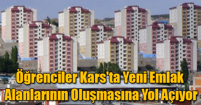 Öğrenciler Kars'ta Yeni Emlak Alanlarının Oluşmasına Yol Açıyor
