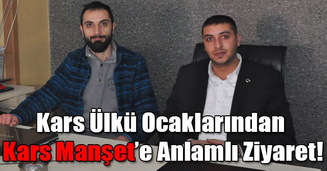 Kars Ülkü Ocaklarından Kars Manşet’e Anlamlı Ziyaret!