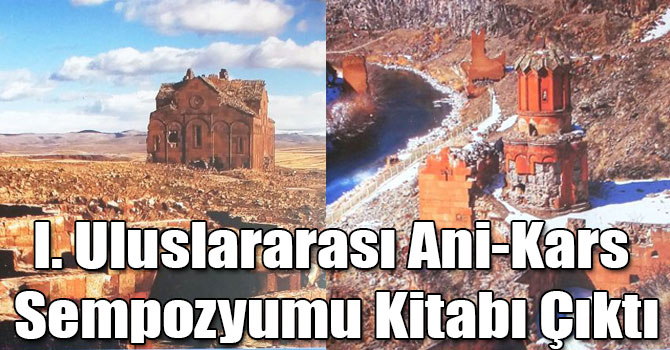 I. Uluslararası Ani-Kars Sempozyumu Kitabı Çıktı