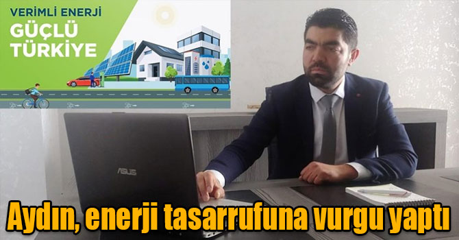 Elektrik ve Elektronik Mühendisi Uğur Aydın, enerji tasarrufuna vurgu yaptı