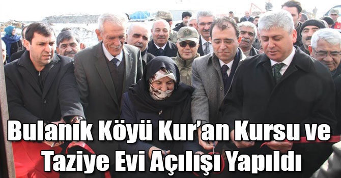Bulanık Köyü Kur’an Kursu ve Taziye Evi Açılışı Yapıldı