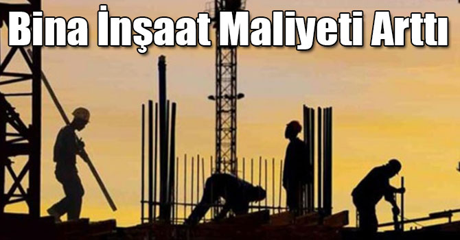 Bina İnşaat Maliyeti Arttı