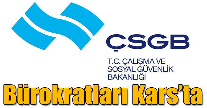 Çalışma ve Sosyal Güvenlik Bakanlığı Bürokratları Kars’ta