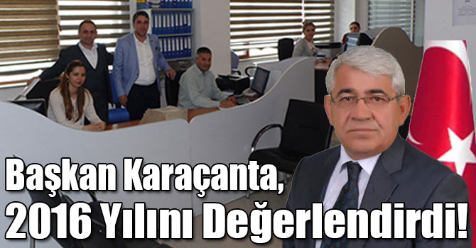Başkan Karaçanta, 2016 Yılını Değerlendirdi!