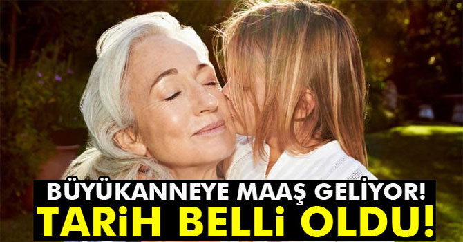 Büyükanneye Maaş Geliyor, Tarih Belli Oldu!