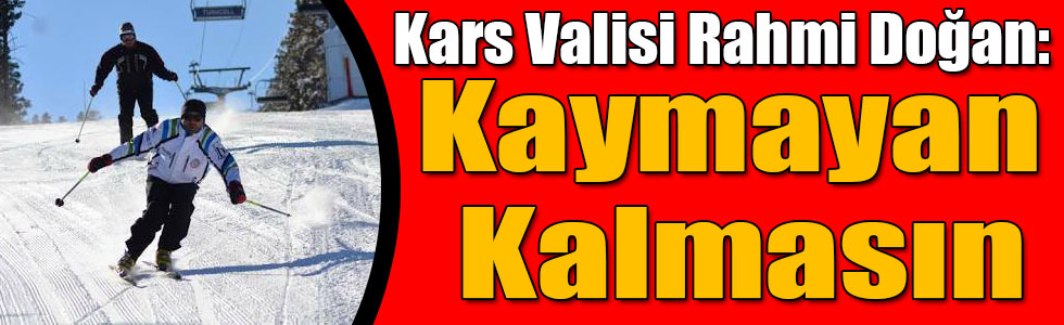 Kars Valisi Rahmi Doğan: Kaymayan Kalmasın