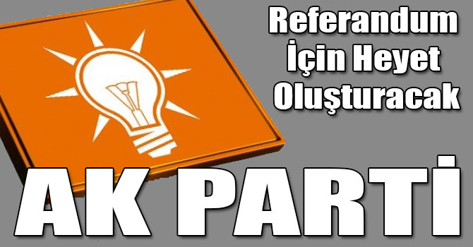 AK Parti Referandum İçin Heyet Oluşturacak