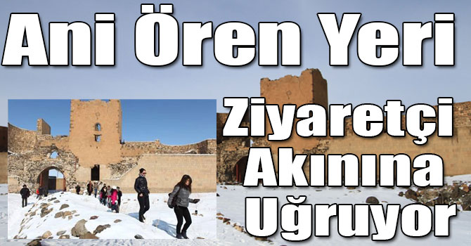 Ani Ören Yeri Ziyaretçi Akınına Uğruyor