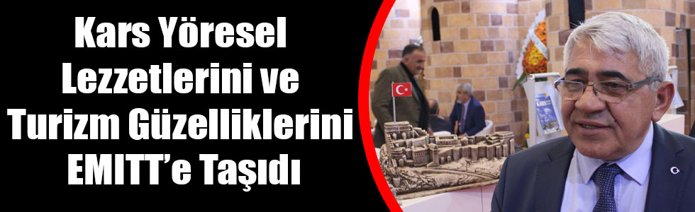 Kars Yöresel Lezzetlerini ve Turizm Güzelliklerini EMITT’e Taşıdı