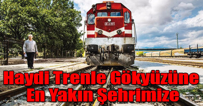 Haydi Trenle Gökyüzüne En Yakın Şehrimize