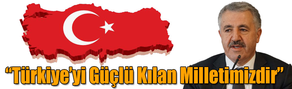 Bakan Arslan: Türkiye'yi Güçlü Kılan Milletimizdir