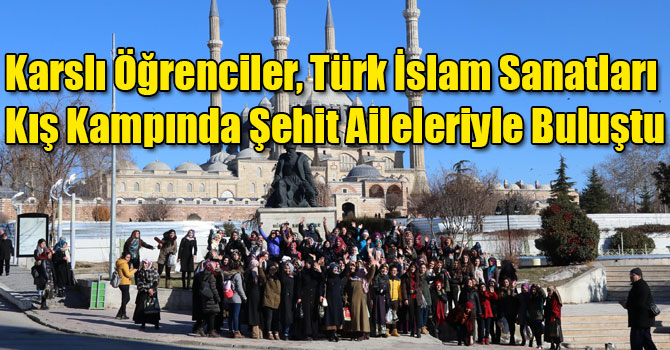 Karslı Öğrenciler, Türk İslam Sanatları Kış Kampında Şehit Aileleriyle Buluştu
